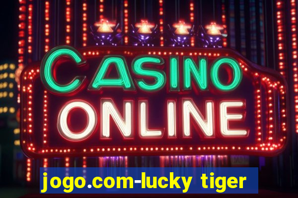 jogo.com-lucky tiger