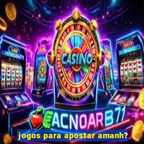 jogos para apostar amanh?