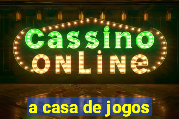 a casa de jogos