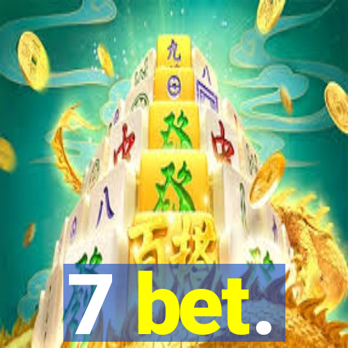 7 bet.