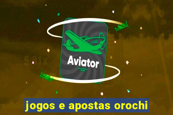 jogos e apostas orochi