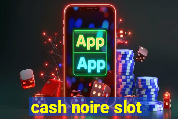 cash noire slot