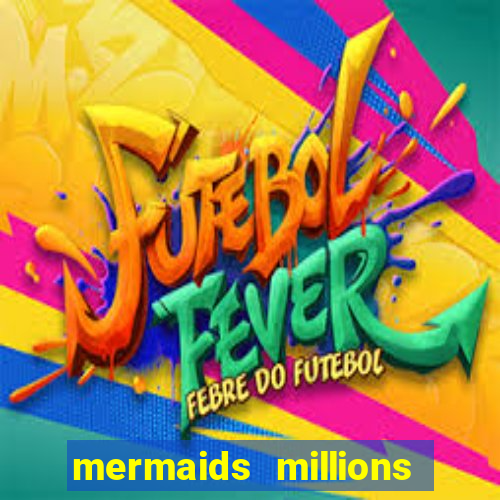 mermaids millions slot game