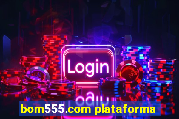 bom555.com plataforma