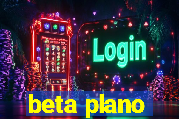 beta plano