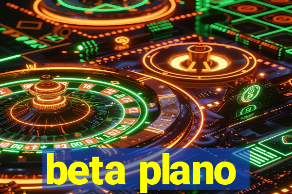 beta plano