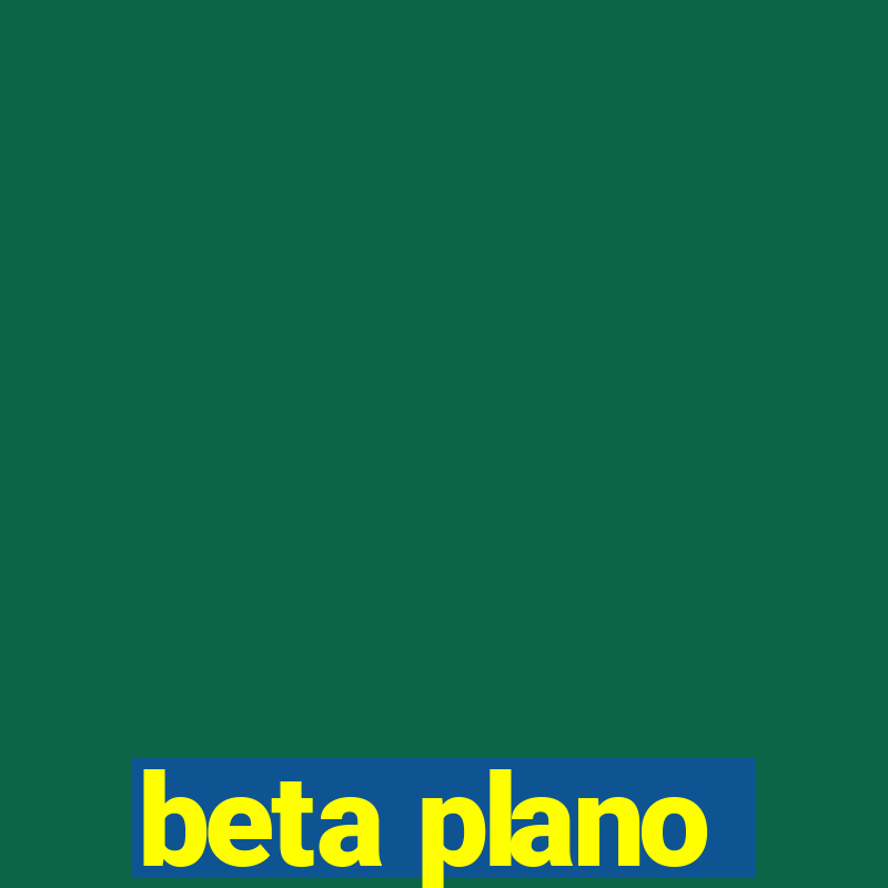 beta plano