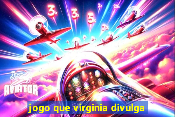 jogo que virginia divulga