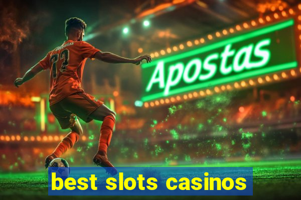 best slots casinos