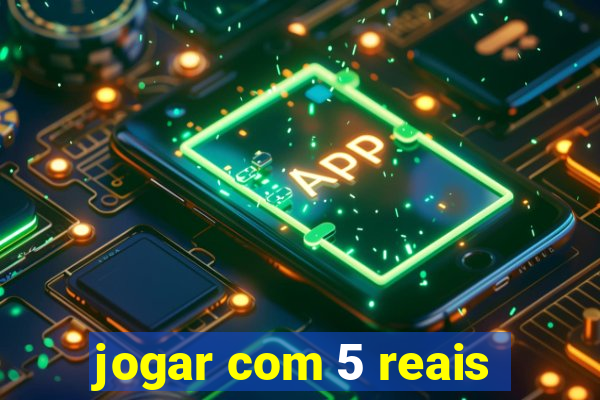 jogar com 5 reais