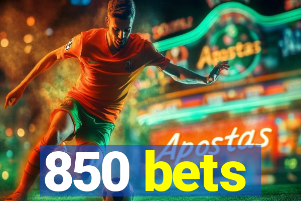 850 bets