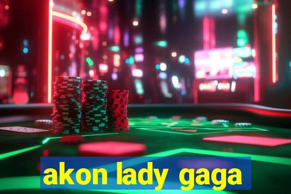 akon lady gaga