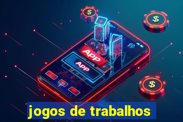 jogos de trabalhos