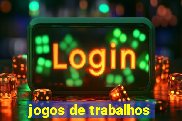 jogos de trabalhos