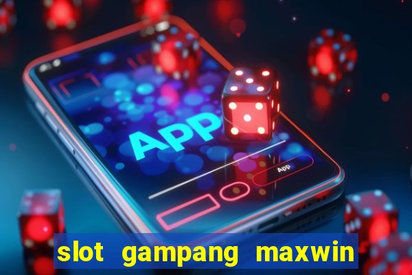 slot gampang maxwin hari ini