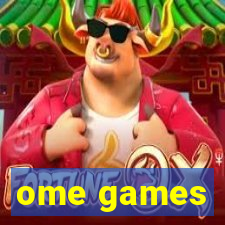 ome games