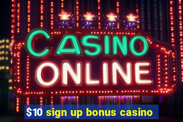 $10 sign up bonus casino