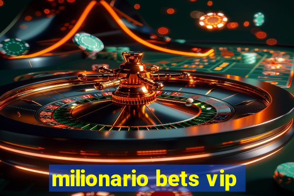 milionario bets vip