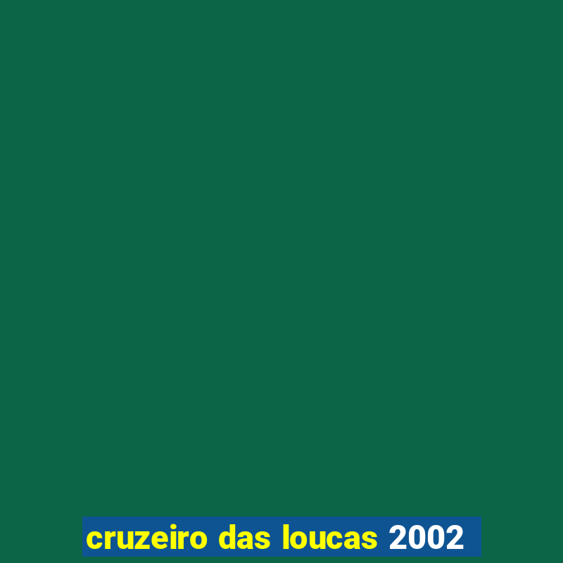 cruzeiro das loucas 2002