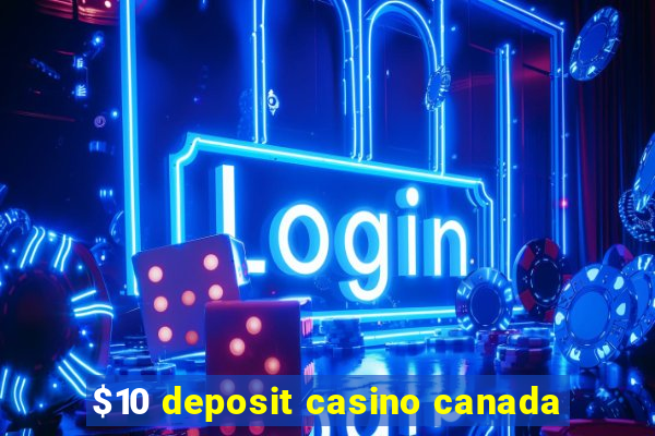 $10 deposit casino canada