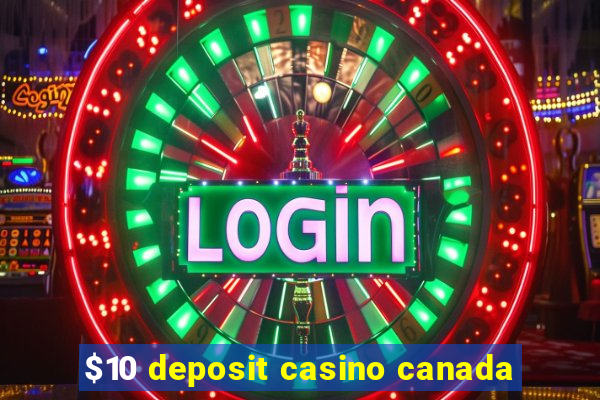 $10 deposit casino canada