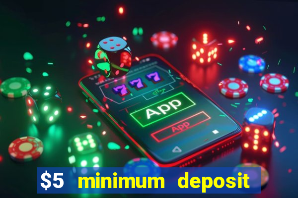 $5 minimum deposit casino 2019