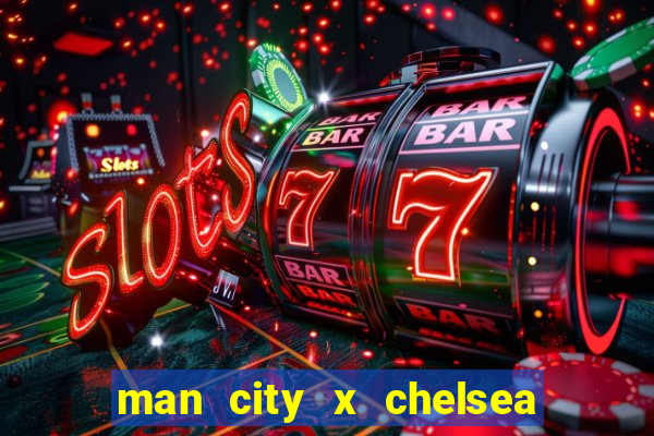 man city x chelsea ao vivo