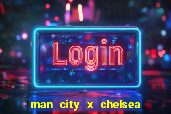 man city x chelsea ao vivo