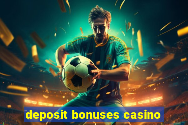 deposit bonuses casino