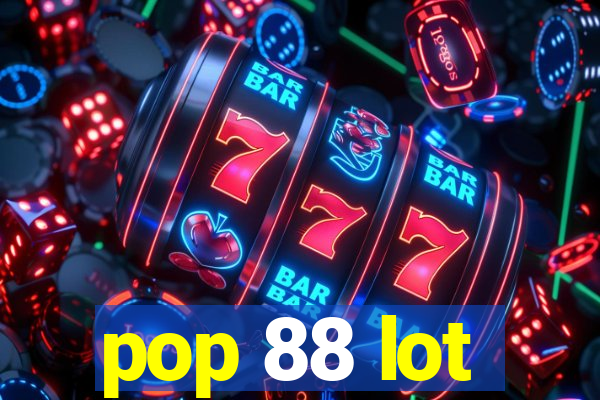 pop 88 lot