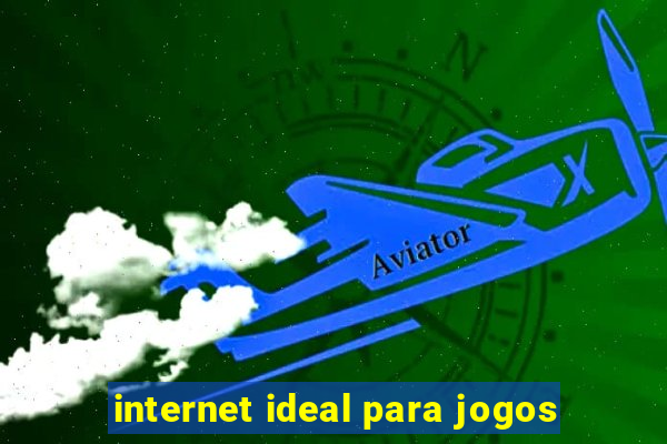 internet ideal para jogos