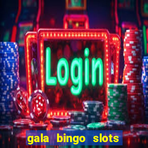 gala bingo slots and games