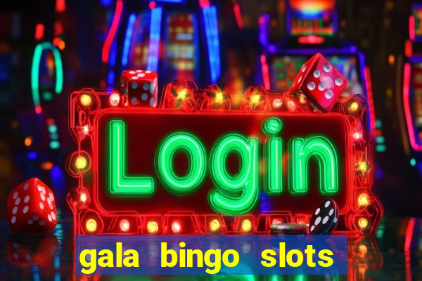 gala bingo slots and games