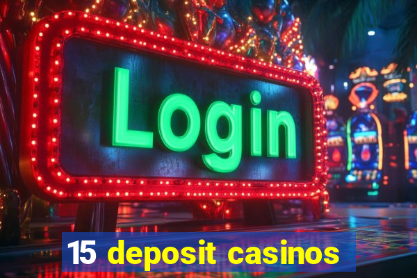 15 deposit casinos