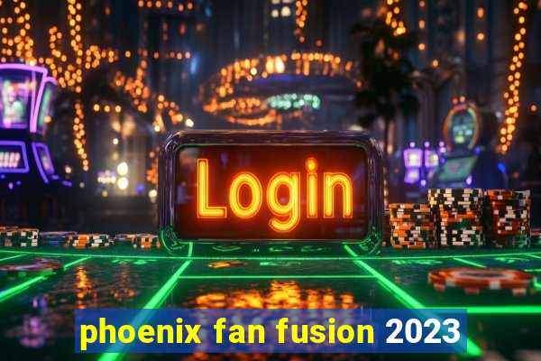 phoenix fan fusion 2023