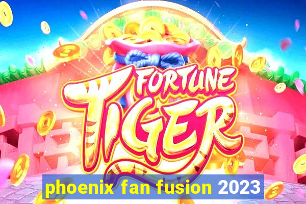 phoenix fan fusion 2023