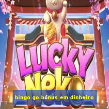 bingo go bónus em dinheiro