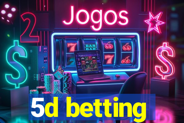 5d betting