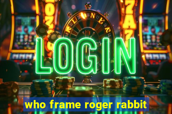 who frame roger rabbit