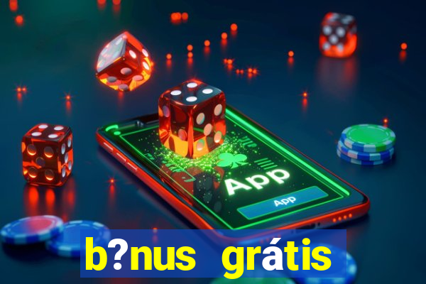 b?nus grátis fortune tiger