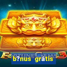 b?nus grátis fortune tiger