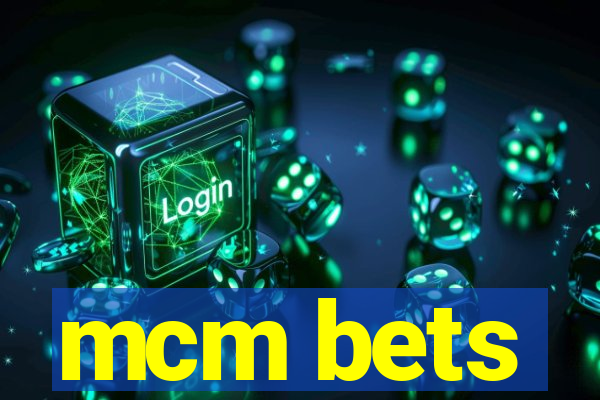 mcm bets