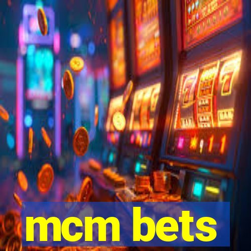 mcm bets