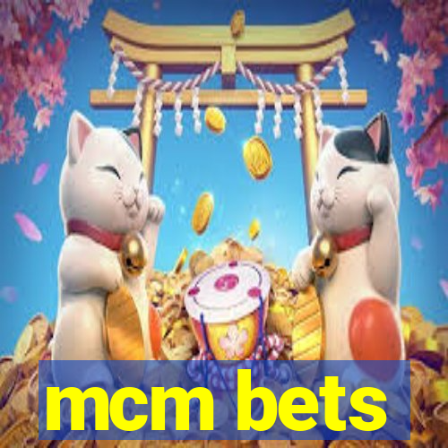 mcm bets