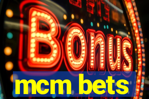 mcm bets