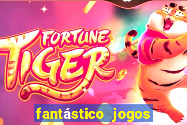 fantástico jogos de azar