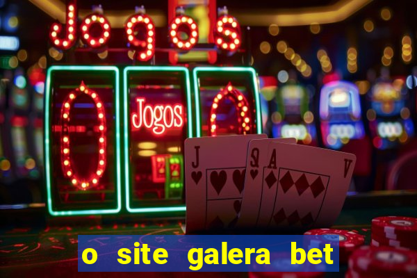 o site galera bet é confiável