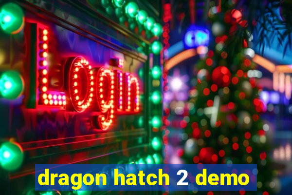 dragon hatch 2 demo