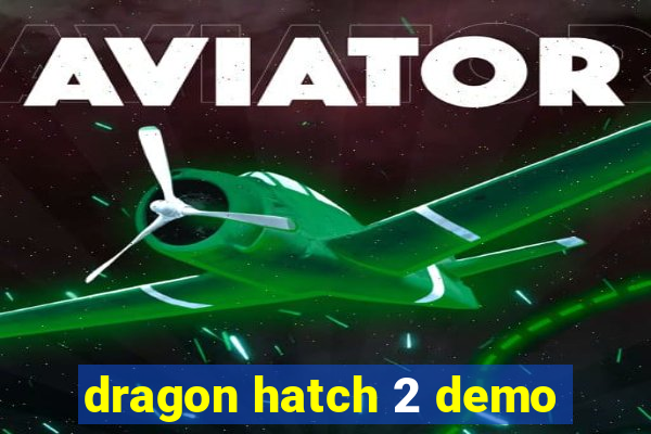 dragon hatch 2 demo