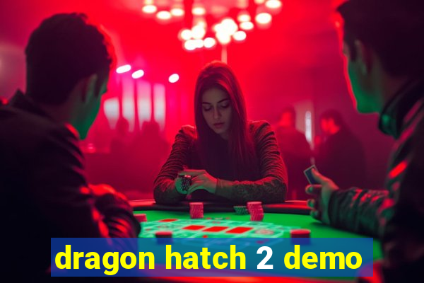 dragon hatch 2 demo